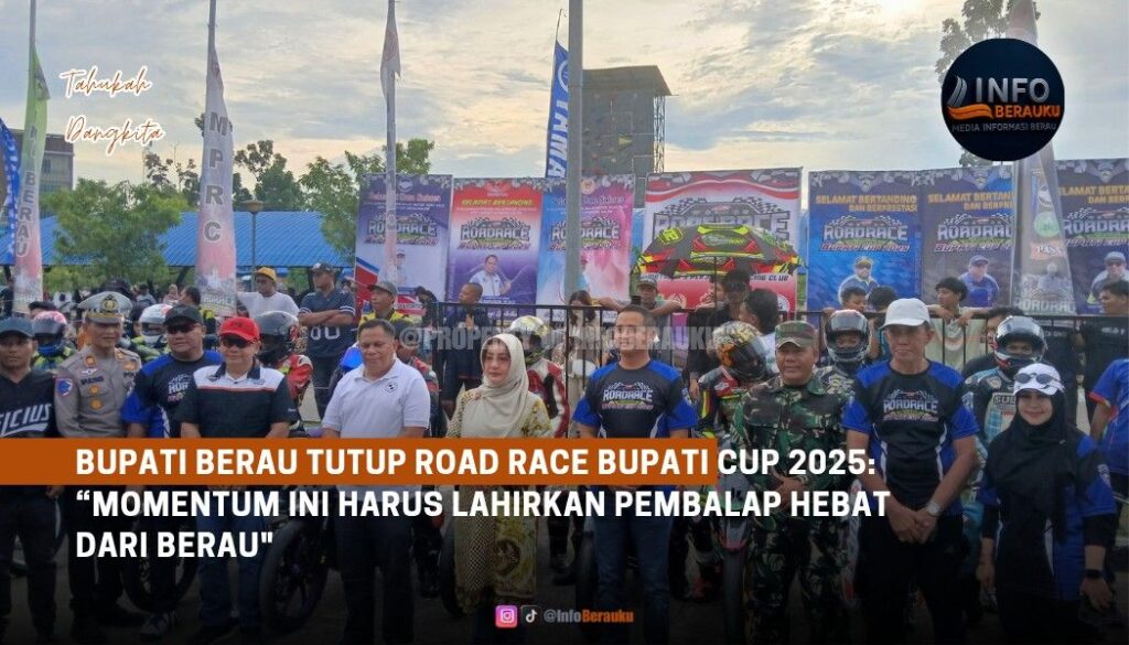 Bupati Berau Tutup Road Race Bupati Cup 2025: “Momentum Ini Harus Lahirkan Pembalap Hebat dari Berau”