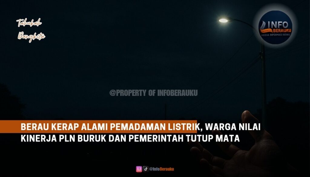 Berau Kerap Alami Pemadaman Listrik, Warga Nilai Kinerja PLN Buruk dan Pemerintah Tutup Mata