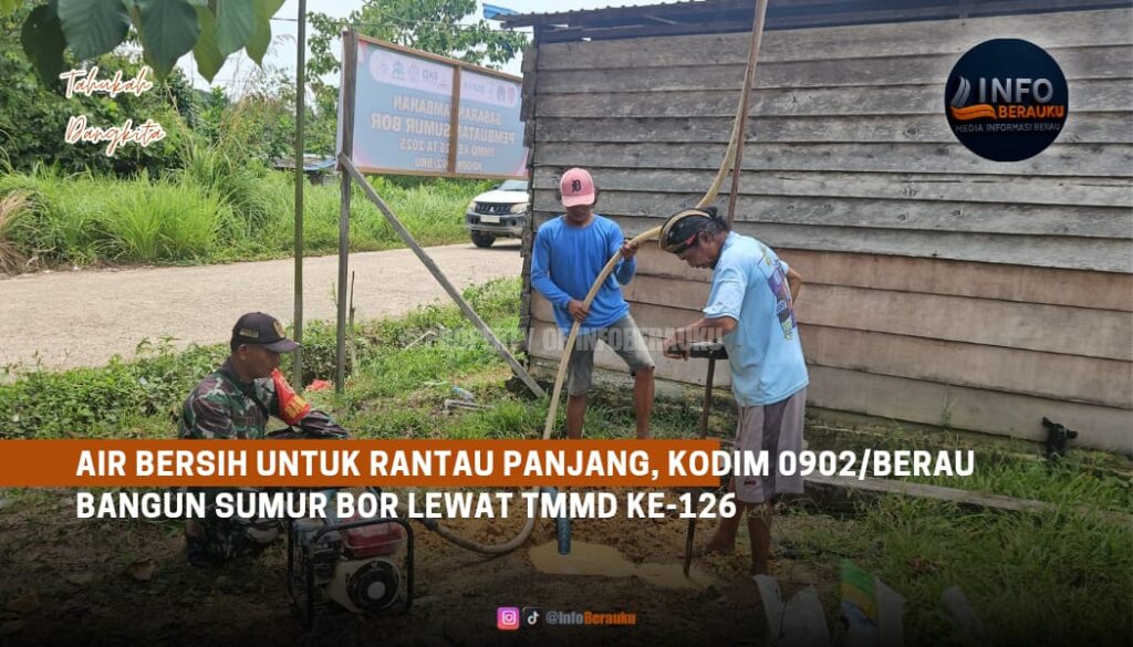 Air Bersih untuk Rantau Panjang, Kodim 0902/Berau Bangun Sumur Bor lewat TMMD ke-126