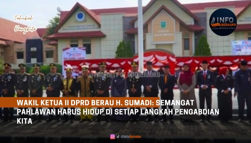 Wakil Ketua II DPRD Berau H. Sumadi: Semangat Pahlawan Harus Hidup di Setiap Langkah Pengabdian Kita