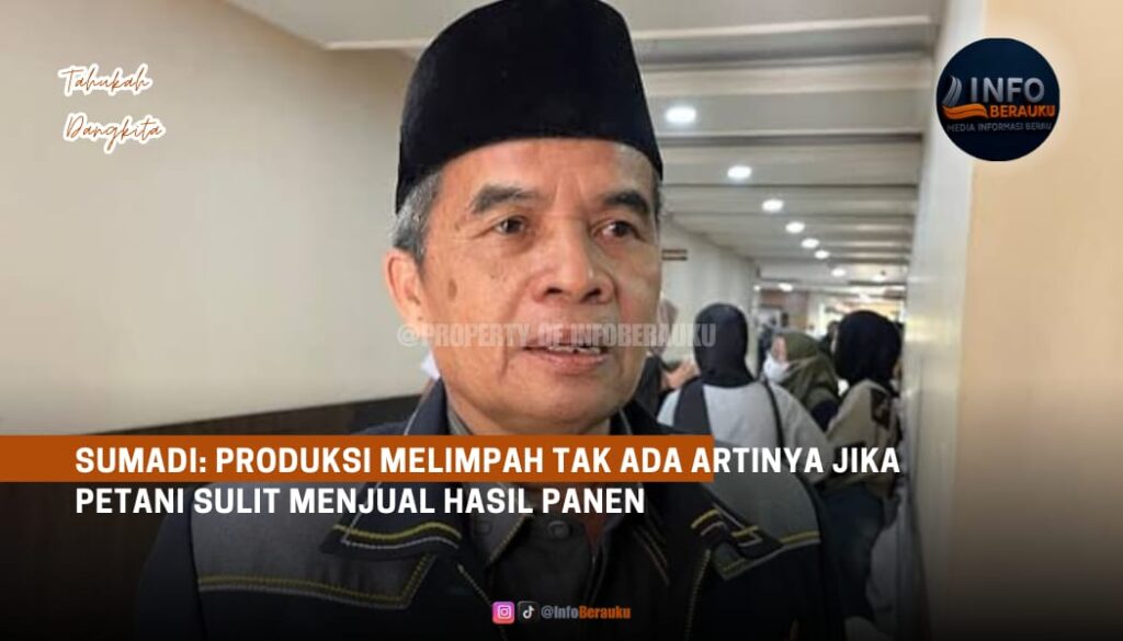 Sumadi: Produksi Melimpah Tak Ada Artinya Jika Petani Sulit Menjual Hasil Panen