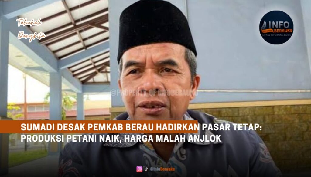 Sumadi Desak Pemkab Berau Hadirkan Pasar Tetap: Produksi Petani Naik, Harga Malah Anjlok