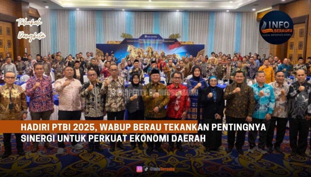 Hadiri PTBI 2025, Wabup Berau Tekankan Pentingnya Sinergi untuk Perkuat Ekonomi Daerah